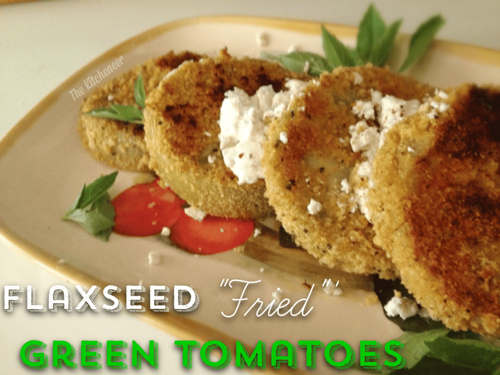Flaxseed Fried green tomatoes5
